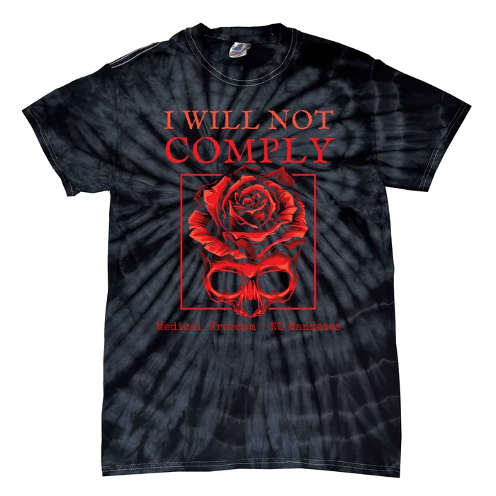 Anti Mandate Medical Freedom I Will Not Comply Tie-Dye T-Shirt