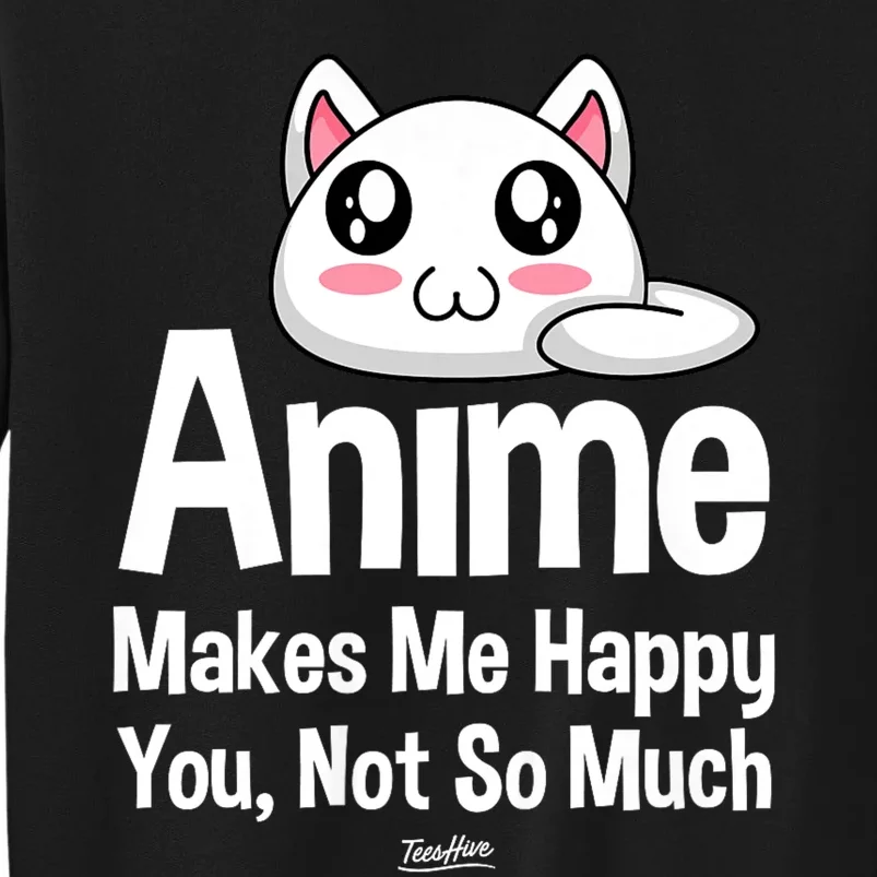 Anime Makes Me Happy You Not So Much Tall Sweatshirt