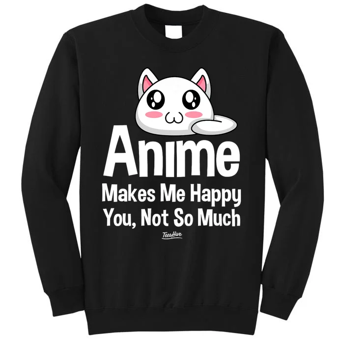 Anime Makes Me Happy You Not So Much Tall Sweatshirt