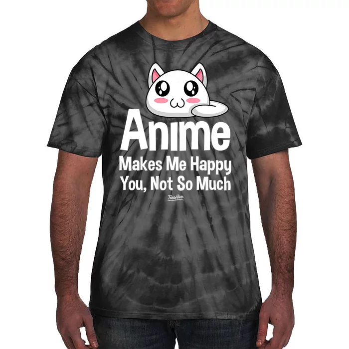 Anime Makes Me Happy You Not So Much Tie-Dye T-Shirt