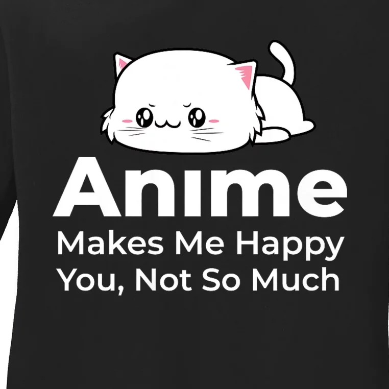 Anime Makes Me Happy You Not So Much Ladies Long Sleeve Shirt