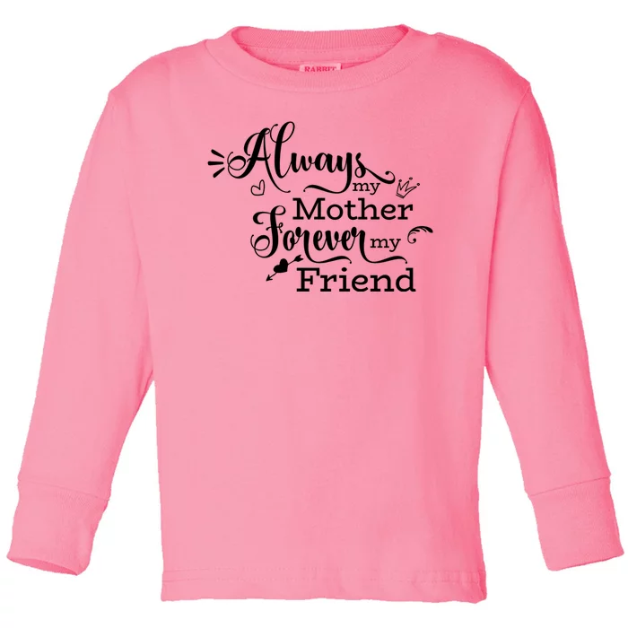 Always My Mother Forever My Friend Toddler Long Sleeve Shirt