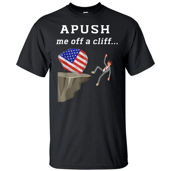 Apush Me Off A Cliff 2024 Ap Exam For Students Funny Tall T-Shirt