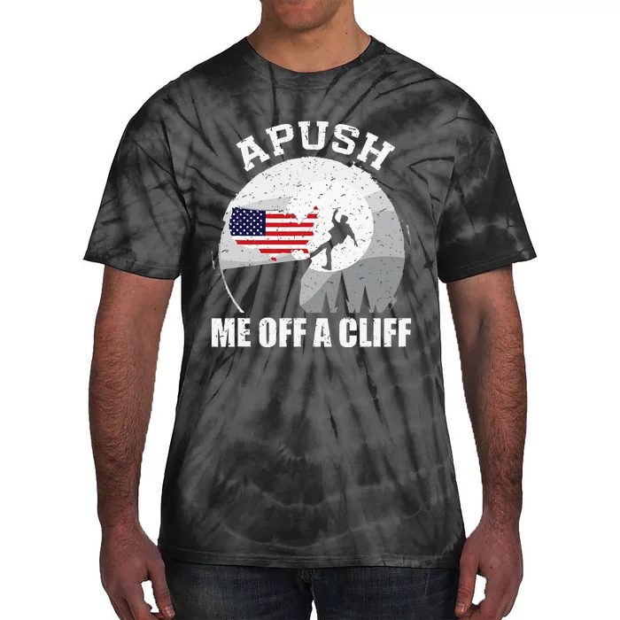 Apush Me Off A Cliff Funny Ap Us History Exam Tie-Dye T-Shirt