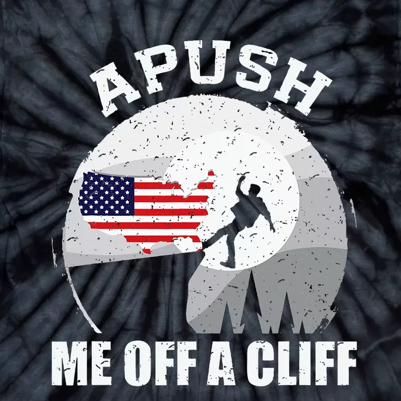 Apush Me Off A Cliff Funny Ap Us History Exam Tie-Dye T-Shirt