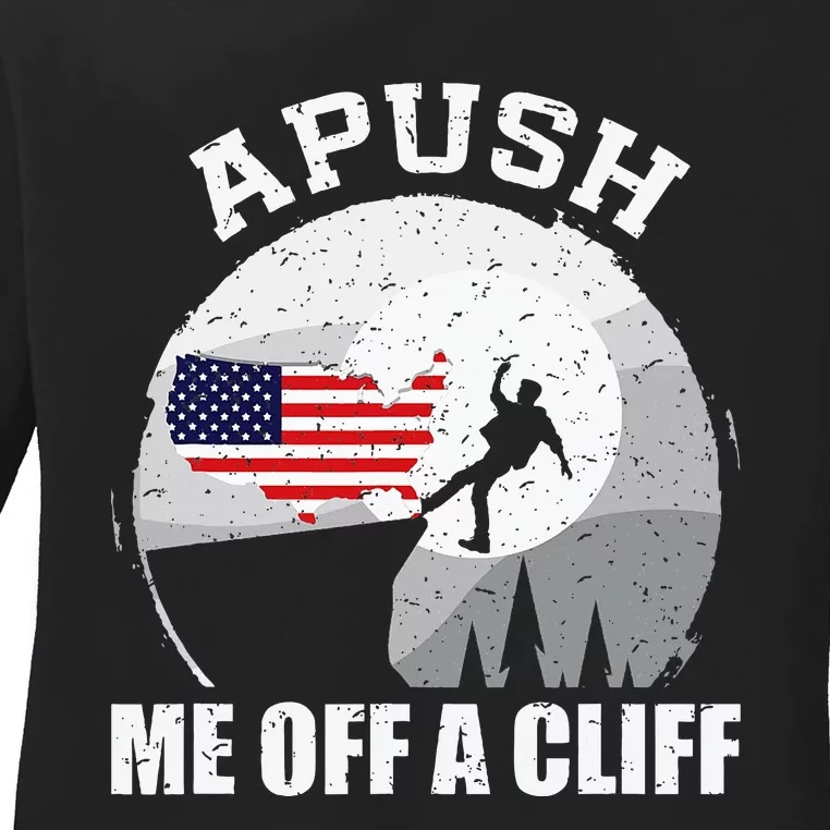 Apush Me Off A Cliff Funny Ap Us History Exam Ladies Long Sleeve Shirt