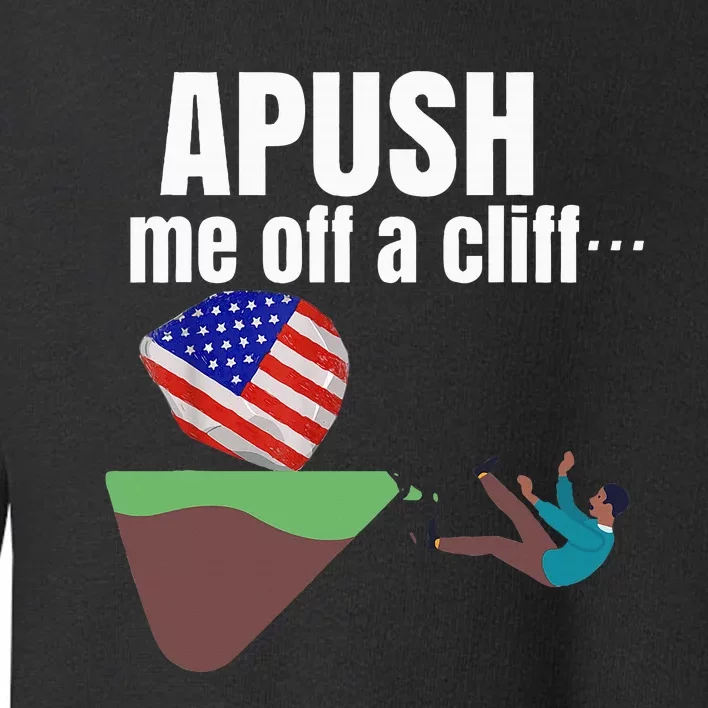 Apush Me Off A Cliff 2024 Funny Ap Exam For Students Toddler Sweatshirt