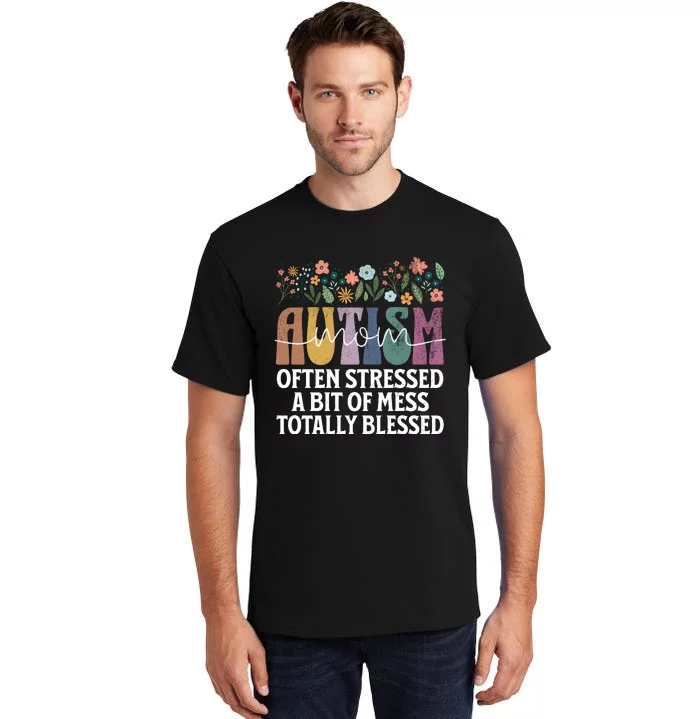 Autism Mom Often Stressed A Bit Of A Mess Totally Blessed Tall T-Shirt