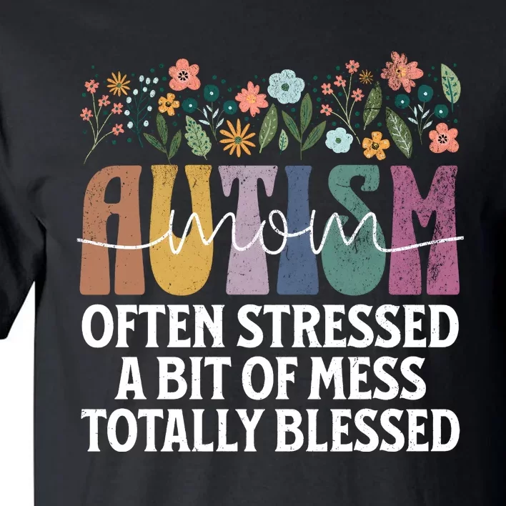 Autism Mom Often Stressed A Bit Of A Mess Totally Blessed Tall T-Shirt