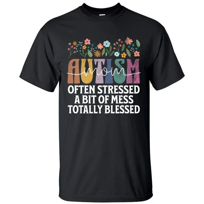 Autism Mom Often Stressed A Bit Of A Mess Totally Blessed Tall T-Shirt