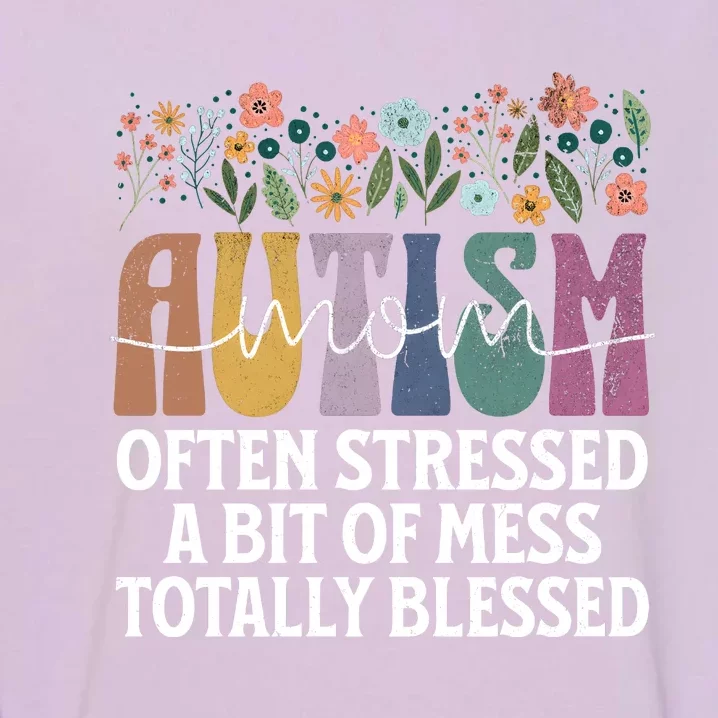 Autism Mom Often Stressed A Bit Of A Mess Totally Blessed Garment-Dyed Sweatshirt