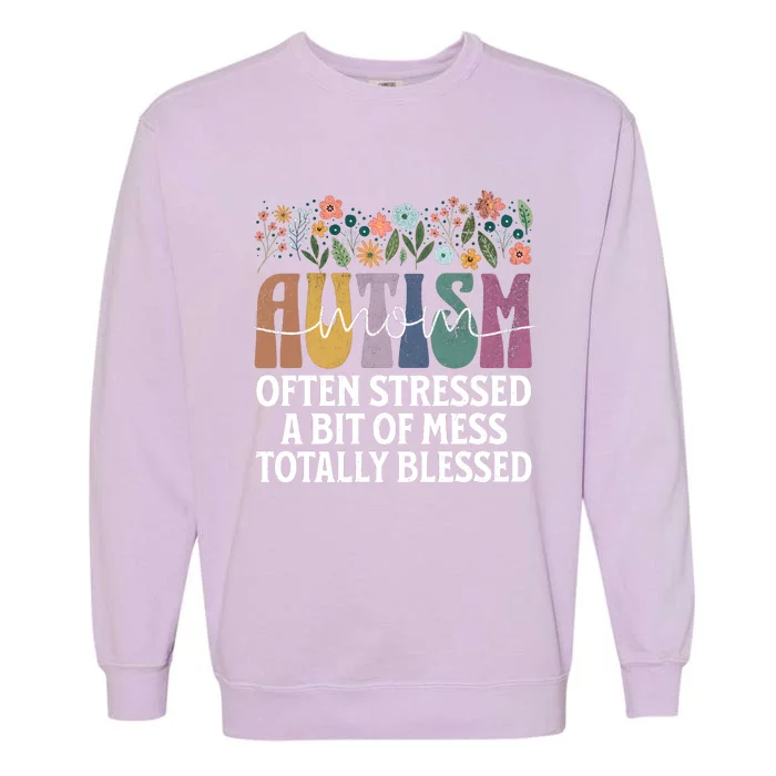 Autism Mom Often Stressed A Bit Of A Mess Totally Blessed Garment-Dyed Sweatshirt