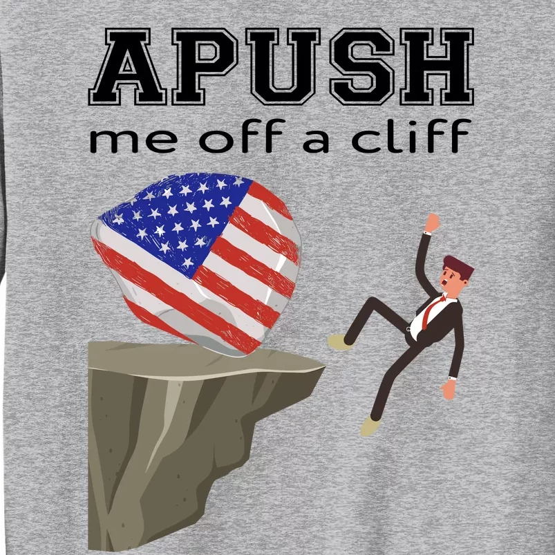 Apush Me Off A Cliff 2024 Ap Exam For Students Funny Trendy Tall Sweatshirt