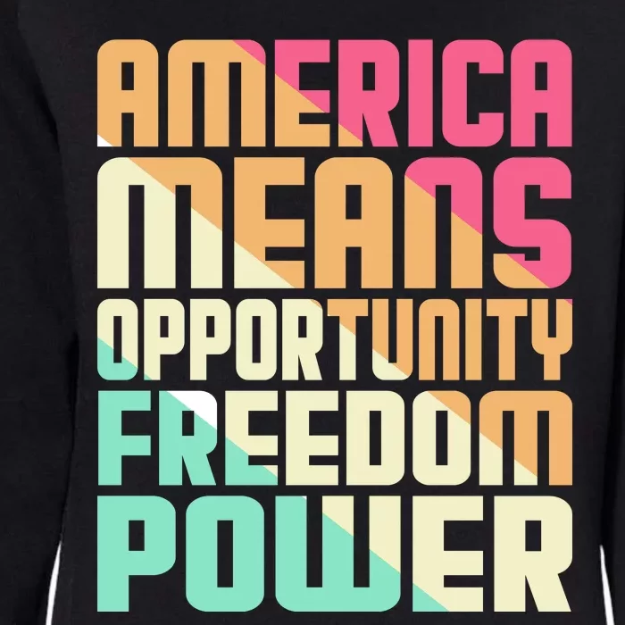 America Means Opportunity Freedom Power Womens California Wash Sweatshirt