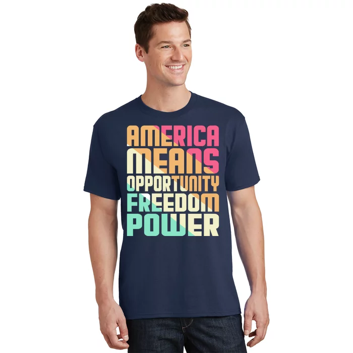 America Means Opportunity Freedom Power T-Shirt