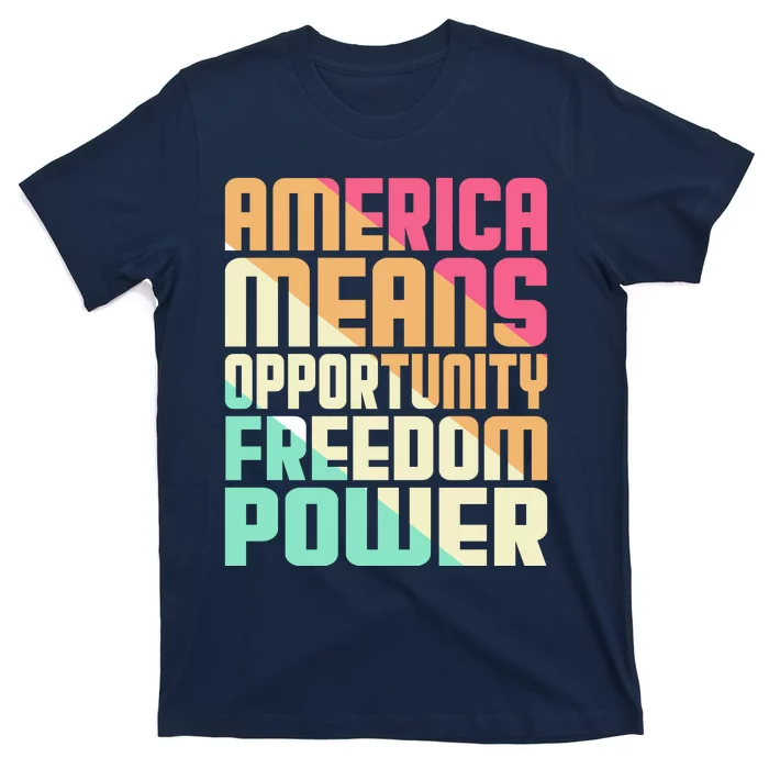 America Means Opportunity Freedom Power T-Shirt