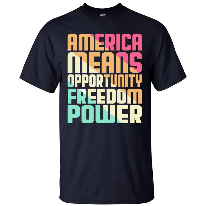 America Means Opportunity Freedom Power Tall T-Shirt