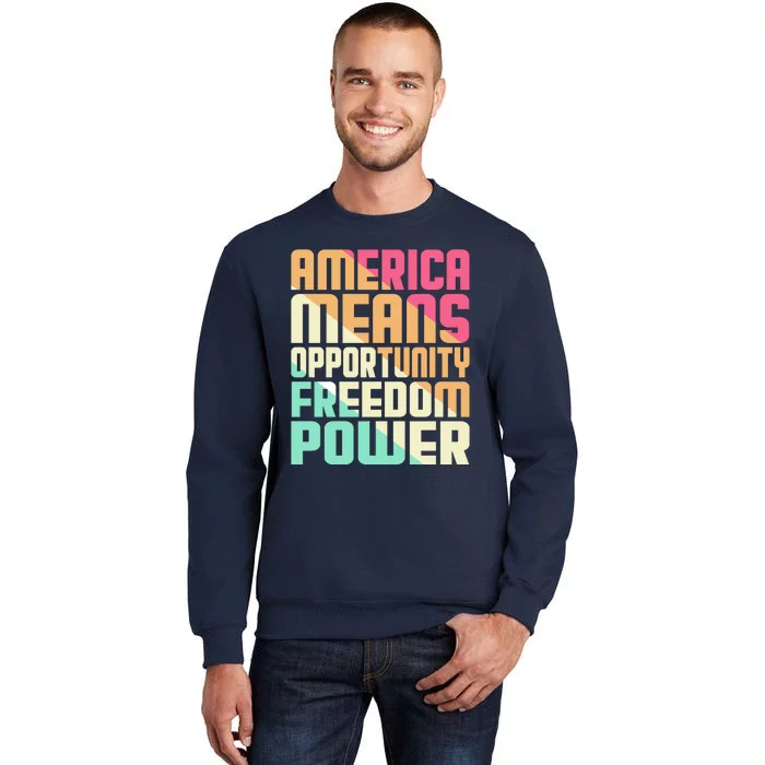 America Means Opportunity Freedom Power Tall Sweatshirt