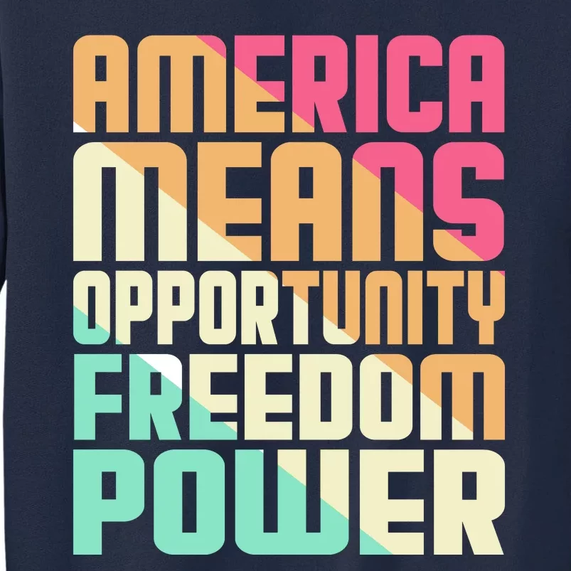 America Means Opportunity Freedom Power Tall Sweatshirt