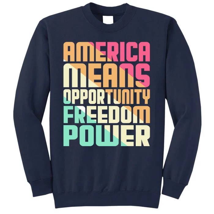 America Means Opportunity Freedom Power Tall Sweatshirt