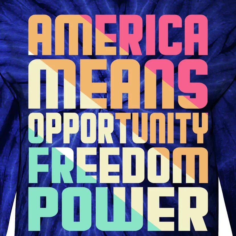 America Means Opportunity Freedom Power Tie-Dye Long Sleeve Shirt