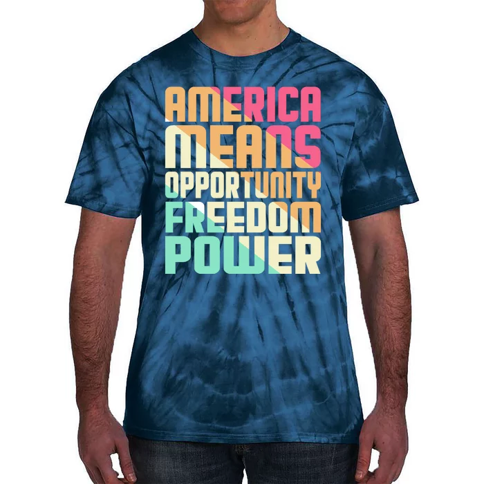 America Means Opportunity Freedom Power Tie-Dye T-Shirt