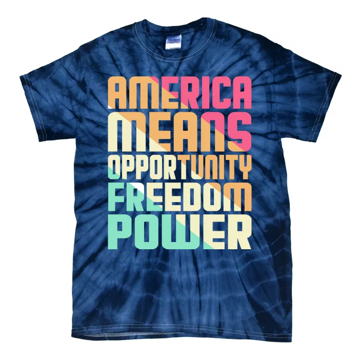 America Means Opportunity Freedom Power Tie-Dye T-Shirt