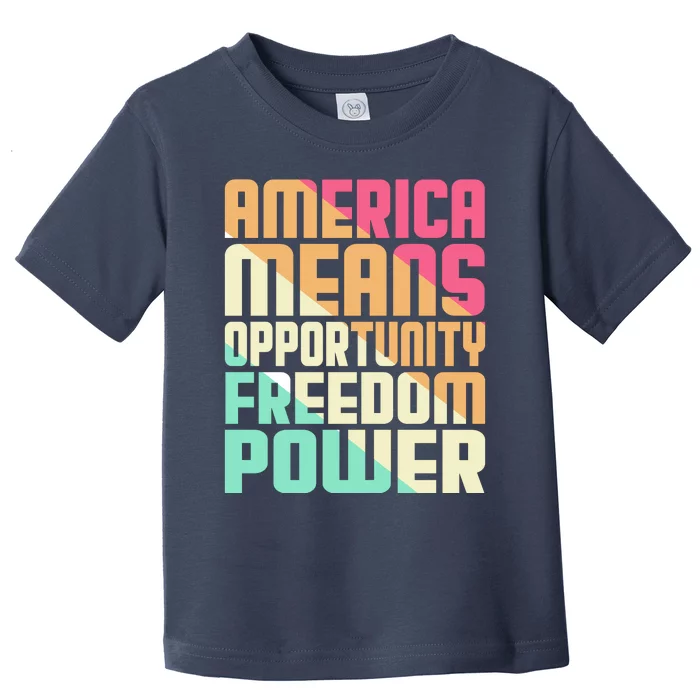 America Means Opportunity Freedom Power Toddler T-Shirt