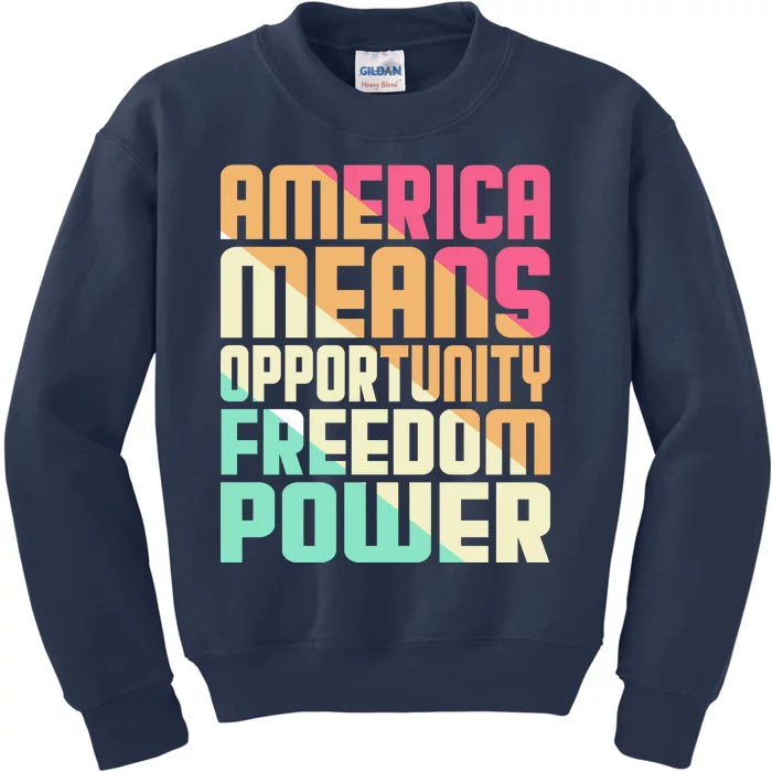 America Means Opportunity Freedom Power Kids Sweatshirt