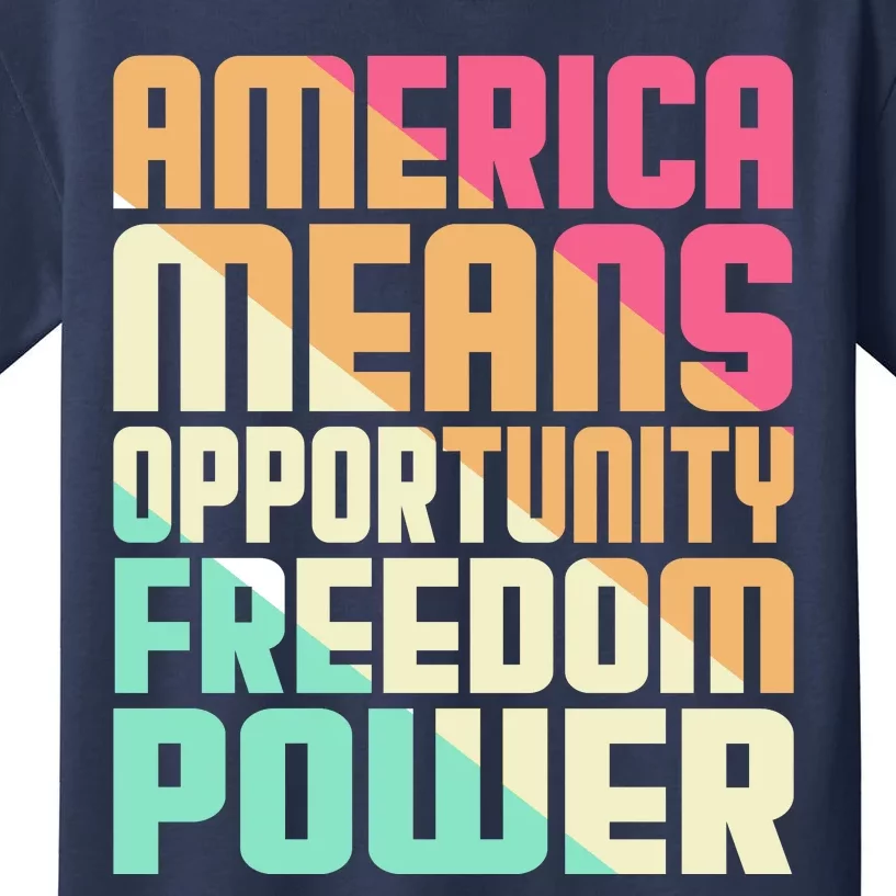 America Means Opportunity Freedom Power Kids T-Shirt