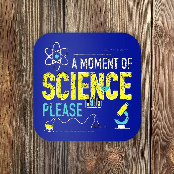 A Moment Of Science Please Scientist Science Teacher Gifts Coaster