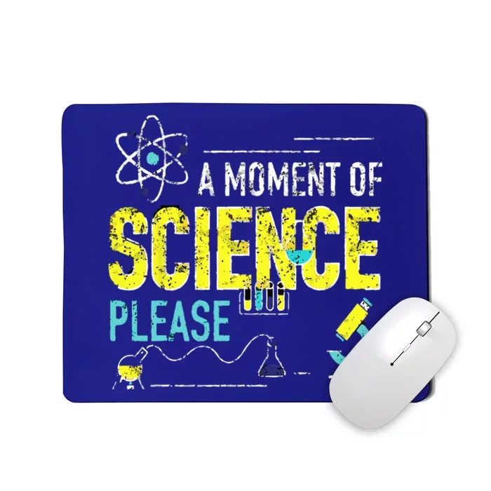 A Moment Of Science Please Scientist Science Teacher Gifts Mousepad