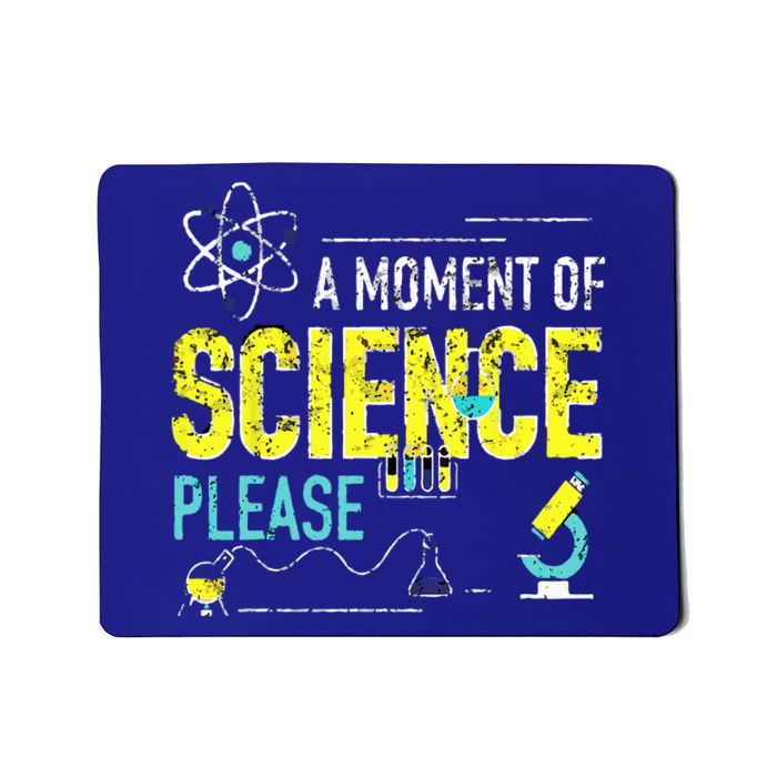 A Moment Of Science Please Scientist Science Teacher Gifts Mousepad