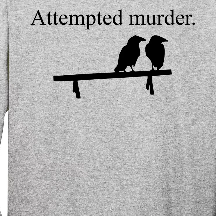 Attempted Murder Of Crows Funny Tall Long Sleeve T-Shirt