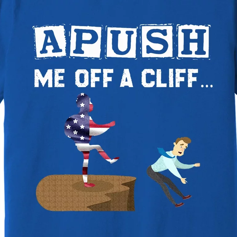 Apush Me Off A Cliff 2024 For Students Premium T-Shirt