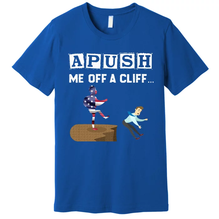 Apush Me Off A Cliff 2024 For Students Premium T-Shirt