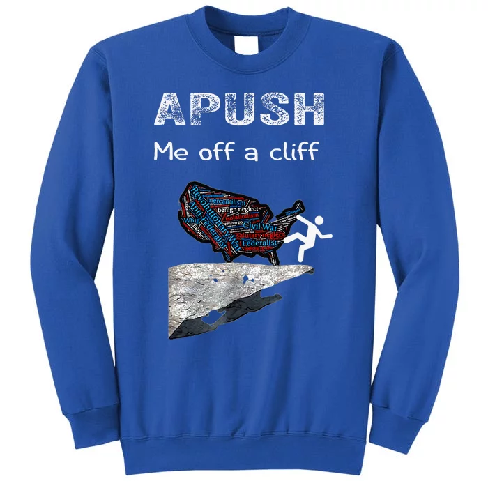 Apush Me Off A Cliff Funny Ap Us History Tall Sweatshirt