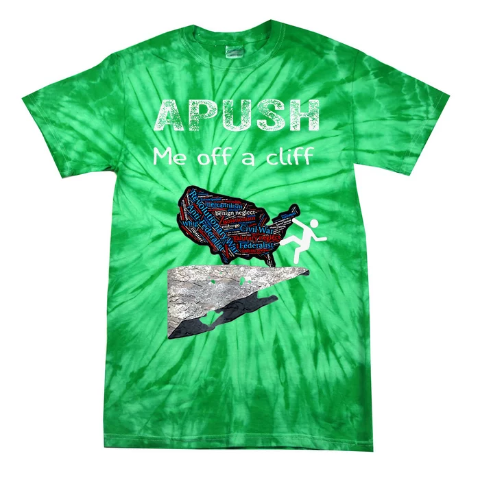 Apush Me Off A Cliff Funny Ap Us History Tie-Dye T-Shirt