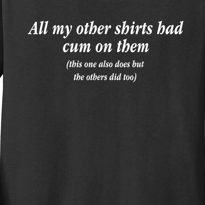 All My Other Shrts Had Cum On Them Kids Long Sleeve Shirt