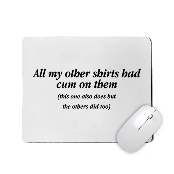 All My Other Had Cums On Them Funny Saying Mousepad