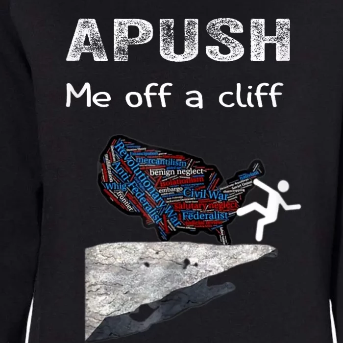 APUSH Me Off A Cliff Funny AP US History Womens California Wash Sweatshirt