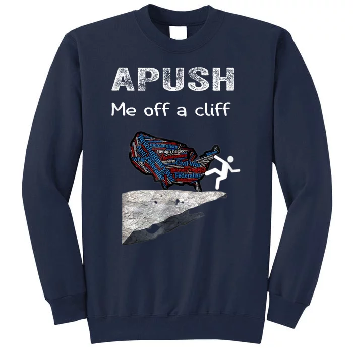 APUSH Me Off A Cliff Funny AP US History Tall Sweatshirt