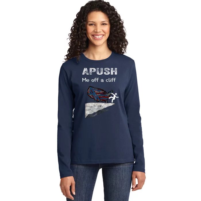 APUSH Me Off A Cliff Funny AP US History Ladies Long Sleeve Shirt