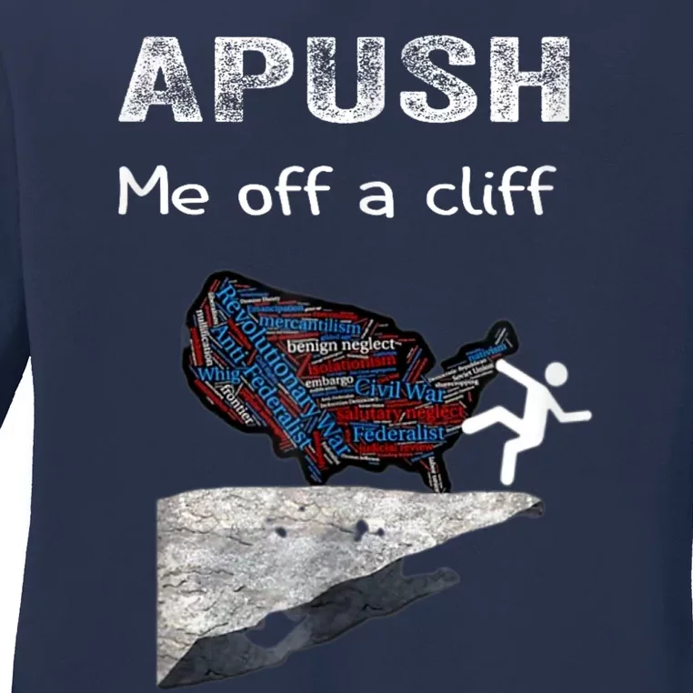 APUSH Me Off A Cliff Funny AP US History Ladies Long Sleeve Shirt