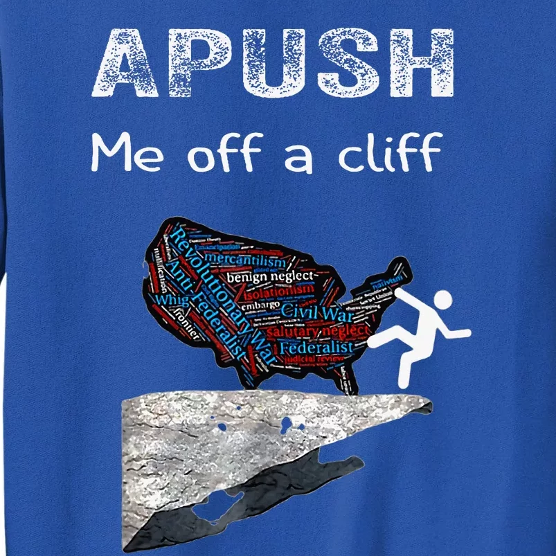 Apush Me Off A Cliff Funny Ap Us History Tall Sweatshirt