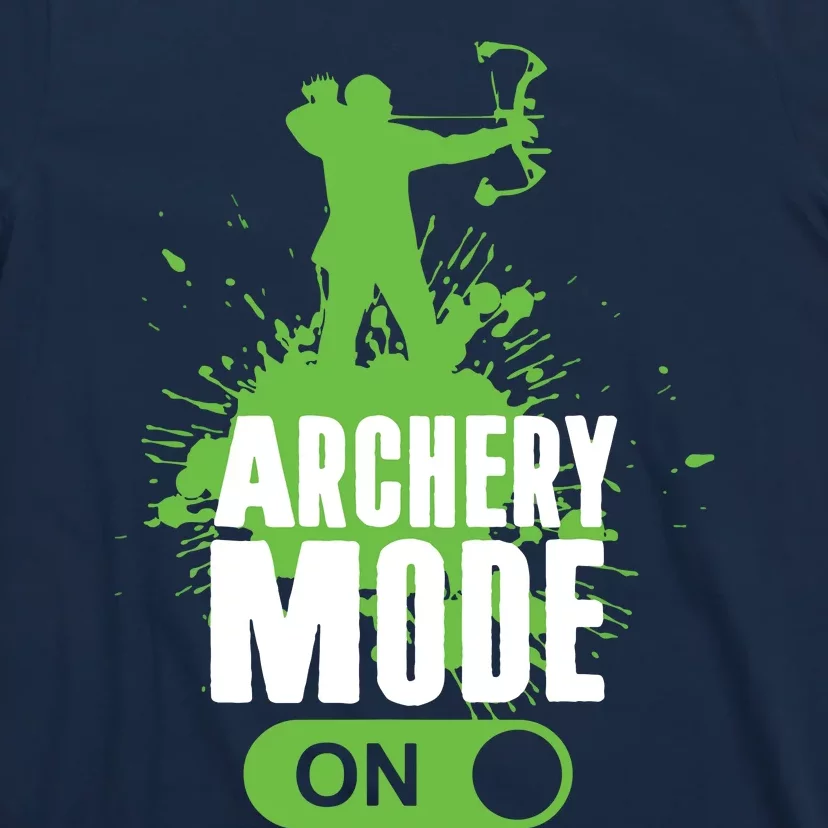 Archery Mode On Cool Hunting Bow Arrow Men Archer Gift T-Shirt