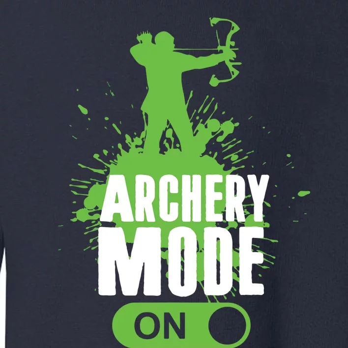 Archery Mode On Cool Hunting Bow Arrow Men Archer Gift Toddler Sweatshirt