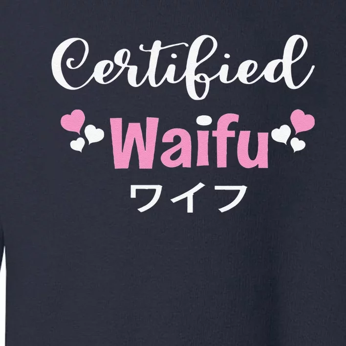 Anime Manga Otaku Certified Waifu Kawaii Japanese Japan Toddler Sweatshirt