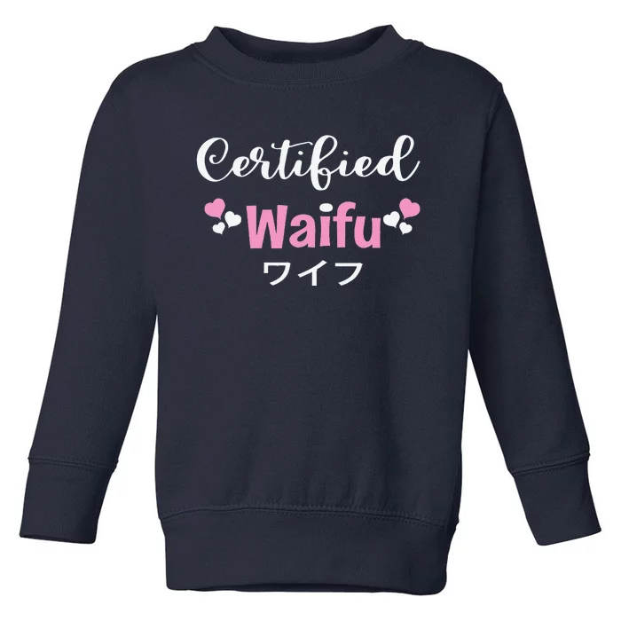 Anime Manga Otaku Certified Waifu Kawaii Japanese Japan Toddler Sweatshirt