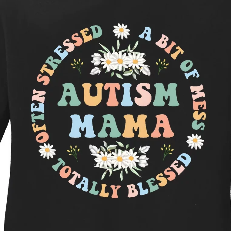 Autism Mama Often Stressed A Bit Of A Mess Totally Blessed Ladies Long Sleeve Shirt